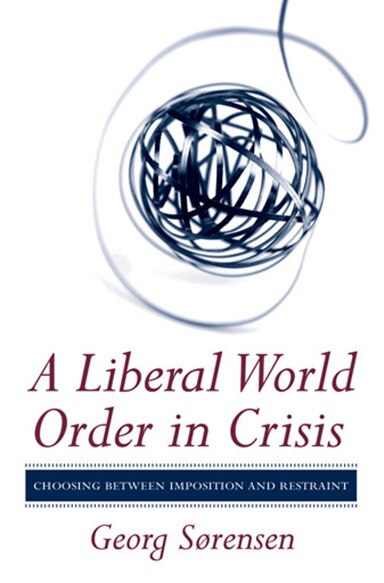 A Liberal World Order in Crisis by Georg S�rensen, Paper over Board | Indigo Chapters