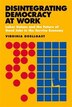 Disintegrating Democracy At Work by Virginia Doellgast, Paper over Board | Indigo Chapters