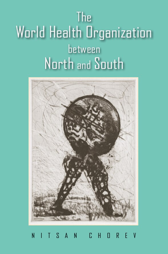 The World Health Organization between North and South by Nitsan Chorev, Paper over Board | Indigo Chapters
