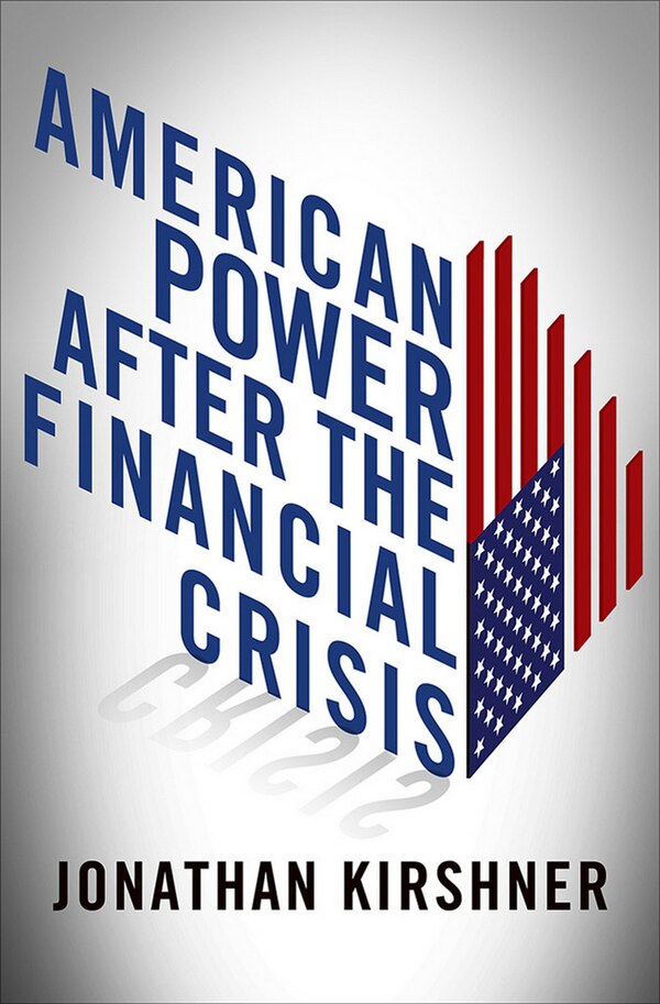 American Power after the Financial Crisis by Jonathan Kirshner, Paper over Board | Indigo Chapters