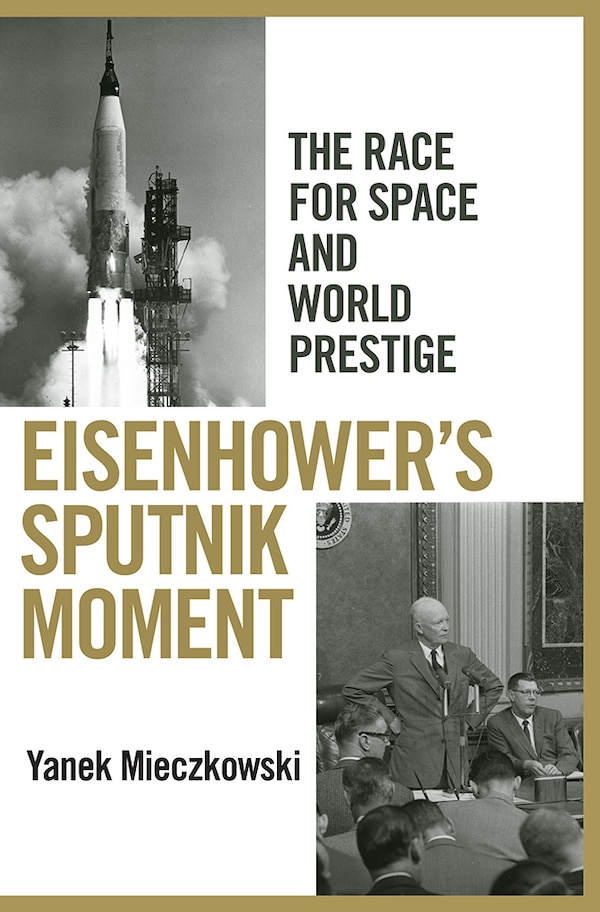 Eisenhower's Sputnik Moment by Yanek Mieczkowski, Paper over Board | Indigo Chapters