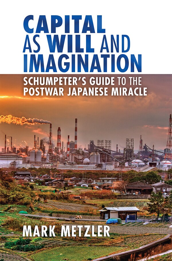 Capital As Will And Imagination by Mark D. Metzler, Paper over Board | Indigo Chapters