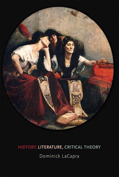 History Literature Critical Theory by Dominick LaCapra, Paper over Board | Indigo Chapters