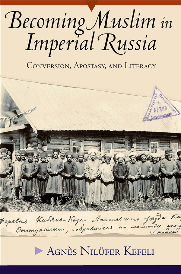 Becoming Muslim in Imperial Russia by Agn�s Nil�fer Kefeli, Paper over Board | Indigo Chapters