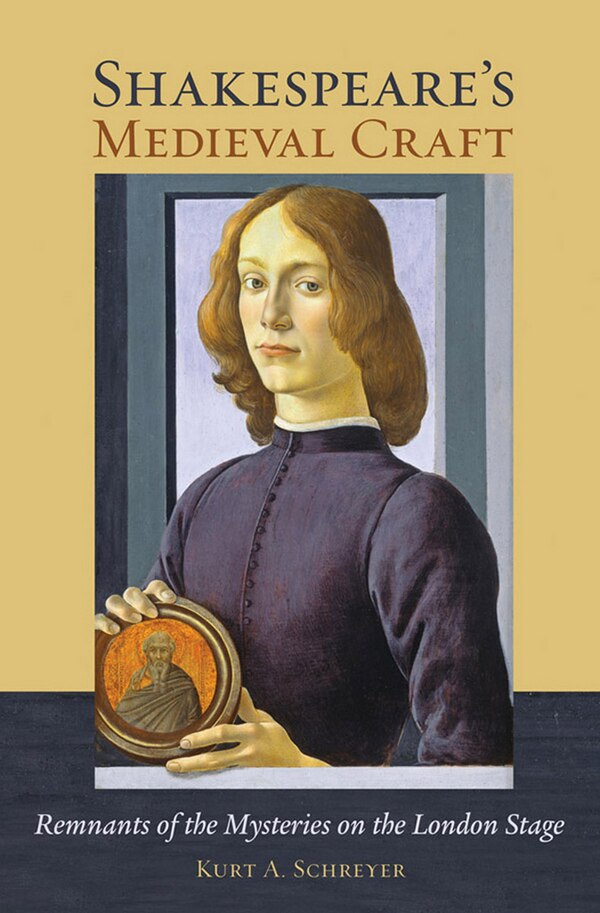 Shakespeare's Medieval Craft by Kurt A. Schreyer, Paper over Board | Indigo Chapters
