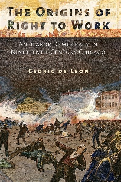 The Origins of Right to Work by Cedric de Leon, Paper over Board | Indigo Chapters
