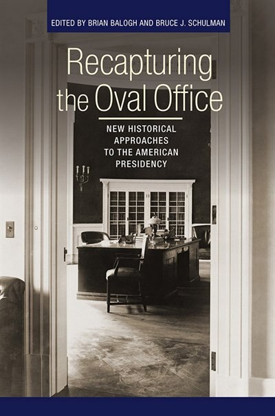 Recapturing the Oval Office by Brian Balogh, Paper over Board | Indigo Chapters