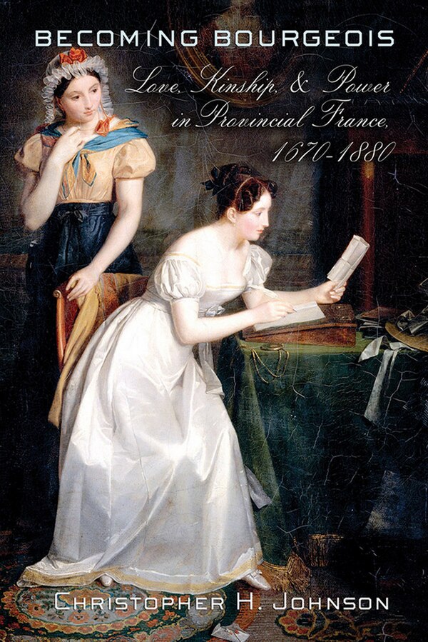 Becoming Bourgeois by Christopher H. Johnson, Paper over Board | Indigo Chapters
