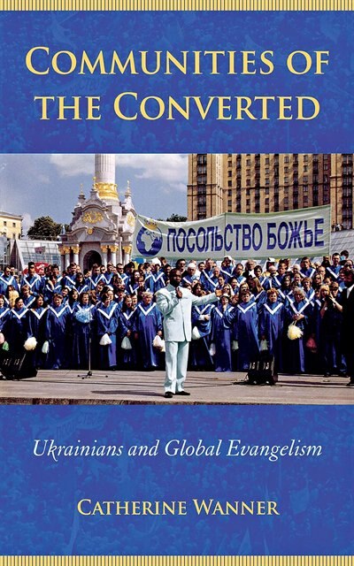 Communities Of The Converted by Catherine Wanner, Paperback | Indigo Chapters