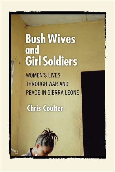 Bush Wives and Girl Soldiers by Chris Coulter, Paperback | Indigo Chapters