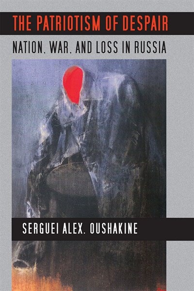 The Patriotism of Despair by Serguei Alex. Oushakine, Paperback | Indigo Chapters
