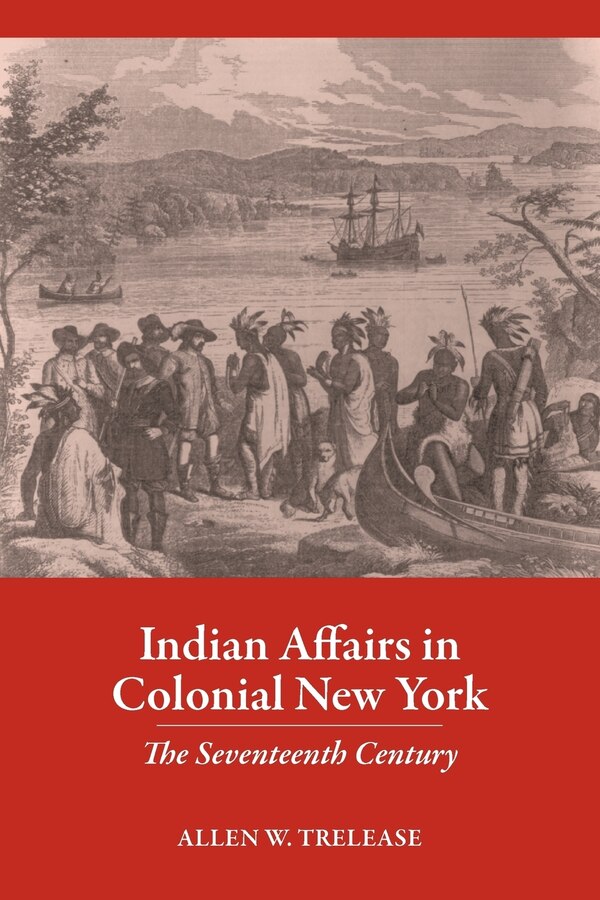 Indian Affairs in Colonial New York by Allen W. Trelease, Paperback | Indigo Chapters