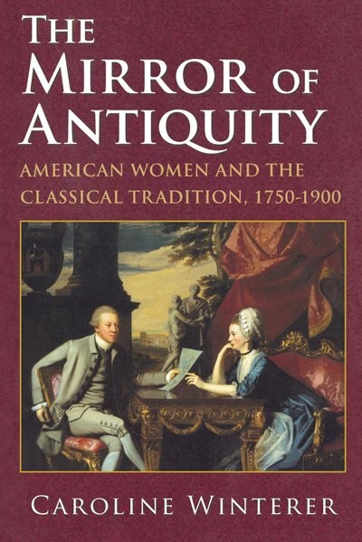 The Mirror of Antiquity by Caroline Winterer, Paperback | Indigo Chapters