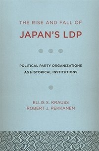The Rise and Fall of Japan's LDP by Ellis S. Krauss, Paperback | Indigo Chapters