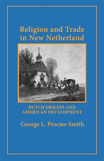 Religion and Trade in New Netherland by George L. Procter-Smith, Paperback | Indigo Chapters