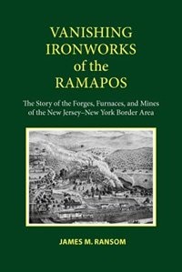 Vanishing Ironworks of the Ramapos by James M. Ransom, Paperback | Indigo Chapters