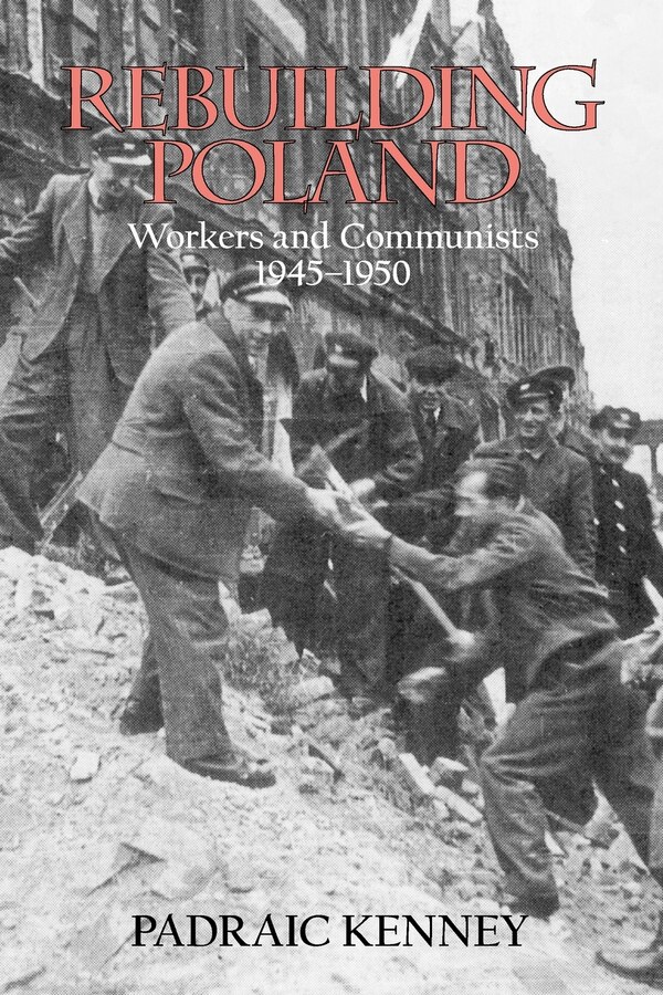 Rebuilding Poland by Padraic Jeremiah Kenney, Paperback | Indigo Chapters