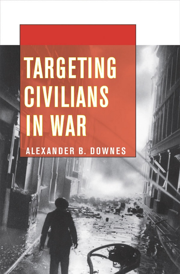 Targeting Civilians In War by Alexander B. Downes, Paperback | Indigo Chapters