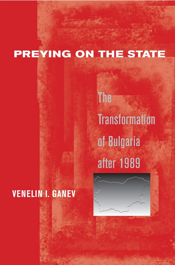 Preying on the State by Venelin I. Ganev