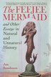 The Feejee Mermaid and Other Essays in Natural and Unnatural History by Jan Bondeson, Paperback | Indigo Chapters