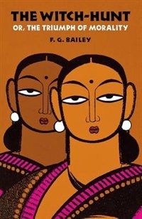 The Witch-Hunt; or The Triumph of Morality by F. G. Bailey, Paperback | Indigo Chapters