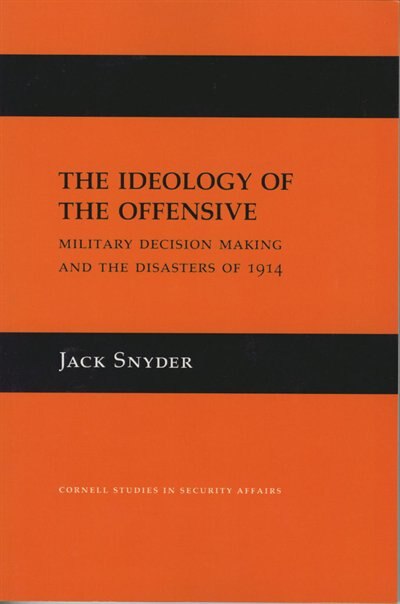 The Ideology of the Offensive by Jack L. Snyder, Paperback | Indigo Chapters