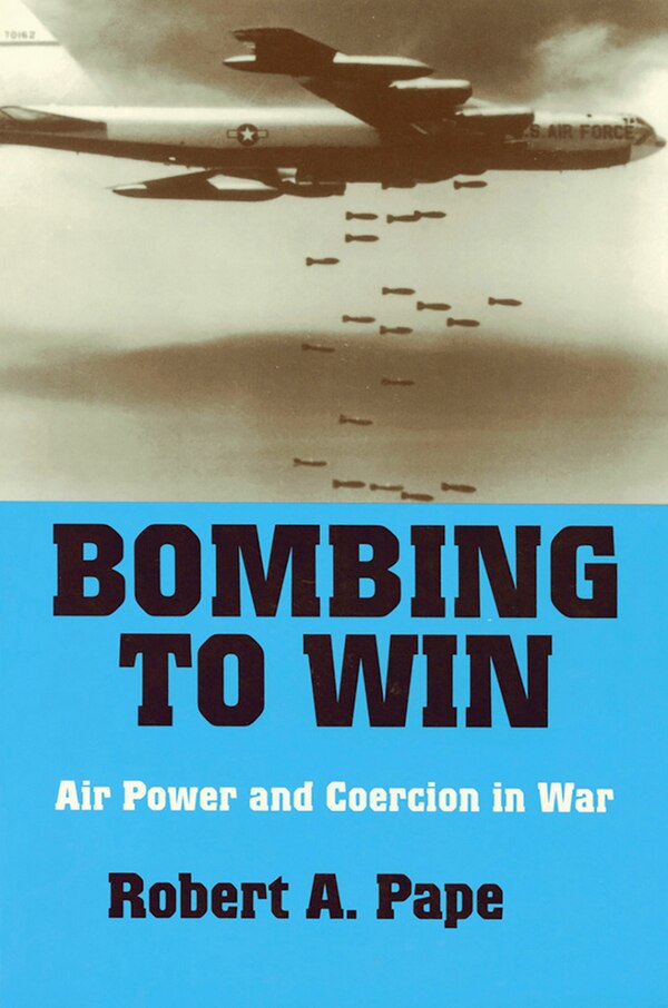 Bombing to Win by Robert A. Pape, Paperback | Indigo Chapters