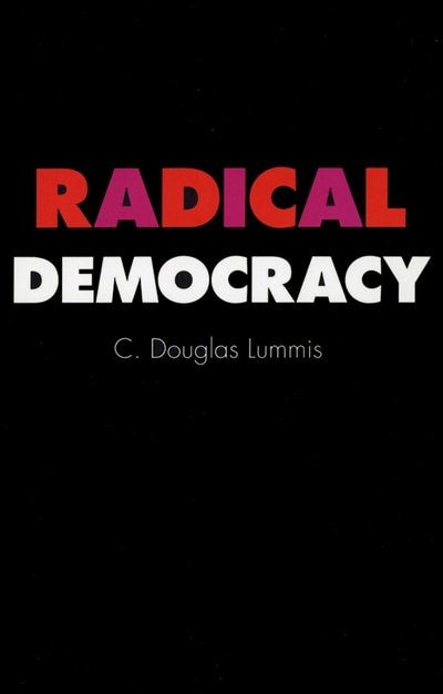 Radical Democracy by C. Douglas Lummis, Paperback | Indigo Chapters