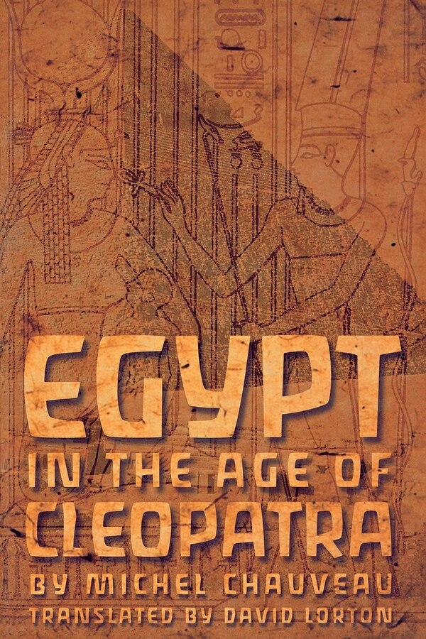 Egypt in the Age of Cleopatra by Michel Chauveau, Paperback | Indigo Chapters