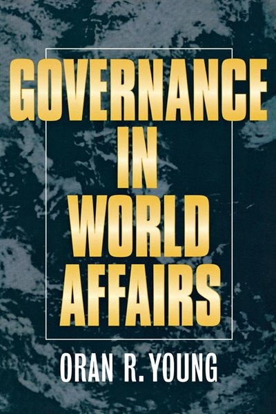 Governance In World Affairs by Oran R. Young, Paperback | Indigo Chapters