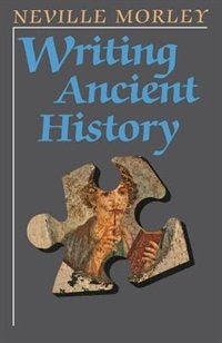 Writing Ancient History by Neville Morley, Paperback | Indigo Chapters