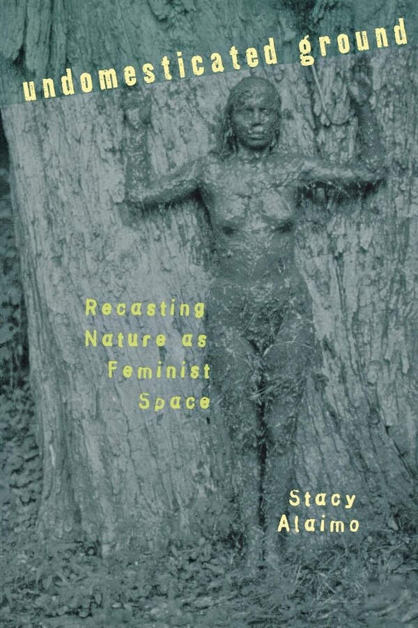 Undomesticated Ground by Stacy Alaimo, Paperback | Indigo Chapters