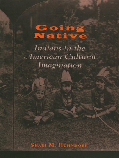 Going Native by Shari M. Huhndorf, Paperback | Indigo Chapters