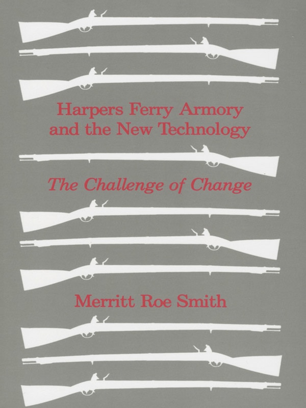 Harpers Ferry Armory and the New Technology by Merritt Roe Smith, Paperback | Indigo Chapters