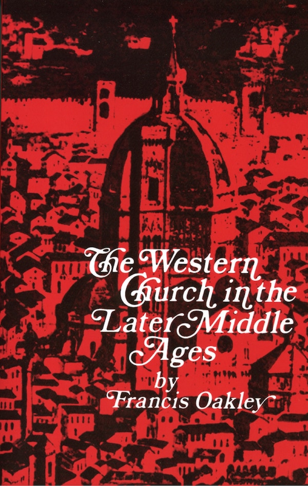 The Western Church in the Later Middle Ages by Francis Oakley, Paperback | Indigo Chapters