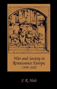 War and Society in Renaissance Europe 1450-1620 by J. R. Hale, Paperback | Indigo Chapters