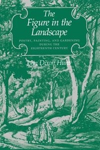 The Figure in the Landscape by John Dixon Hunt, Paperback | Indigo Chapters