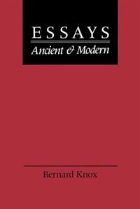 Essays Ancient and Modern by Bernard Knox, Paperback | Indigo Chapters
