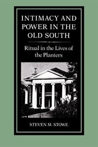 Intimacy and Power in the Old South by Steven Stowe, Paperback | Indigo Chapters
