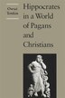 Hippocrates in a World of Pagans and Christians by Owsei Temkin, Paperback | Indigo Chapters
