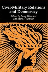 Civil-Military Relations and Democracy by Larry Diamond, Paperback | Indigo Chapters