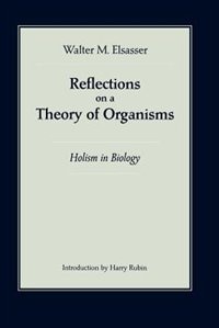 Reflections on a Theory of Organisms by Walter M. Elsasser, Paperback | Indigo Chapters