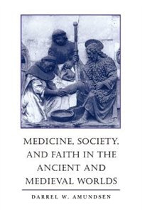 Medicine Society and Faith in the Ancient and Medieval Worlds by Darrel W. Amundsen, Paperback | Indigo Chapters