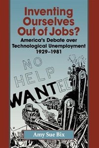 Inventing Ourselves Out of Jobs? by Amy Sue Bix, Paperback | Indigo Chapters