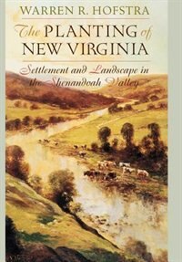 The Planting of New Virginia by Warren R. Hofstra, Hardcover | Indigo Chapters