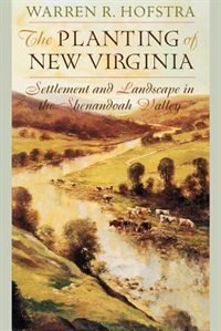 The Planting of New Virginia by Warren R. Hofstra, Paperback | Indigo Chapters