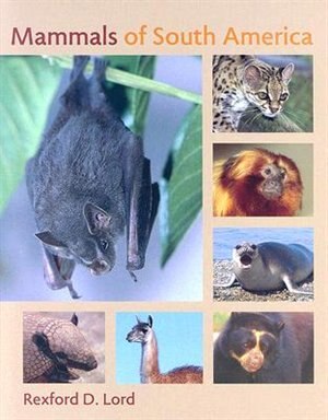 Mammals of South America by Rexford D. Lord, Hardcover | Indigo Chapters