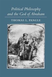 Political Philosophy and the God of Abraham by Thomas L. Pangle, Paperback | Indigo Chapters