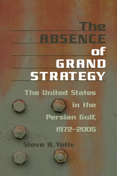 The Absence of Grand Strategy by Steve A. Yetiv, Paperback | Indigo Chapters