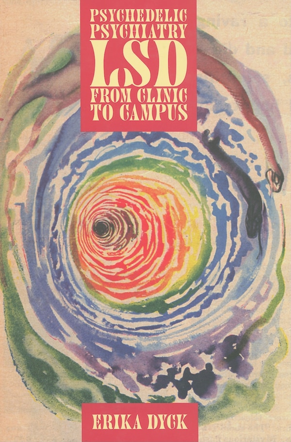 Psychedelic Psychiatry by Erika Dyck, Hardcover | Indigo Chapters